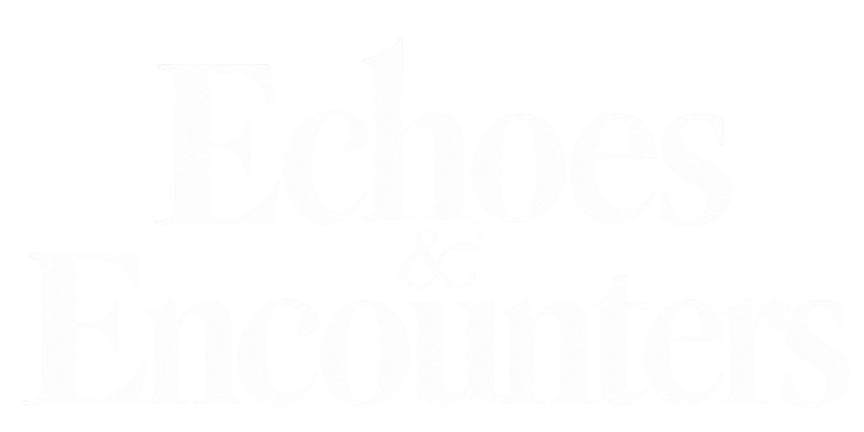 Echoes & Encounters